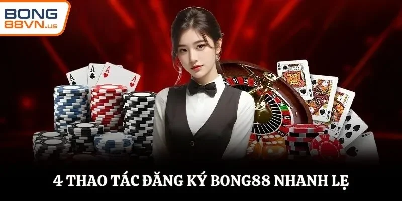 4 thao tác đăng ký BONG88 nhanh lẹ