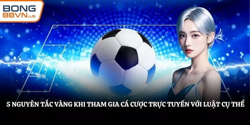 5 nguyên tắc vàng khi tham gia cá cược trực tuyến với luật cụ thể