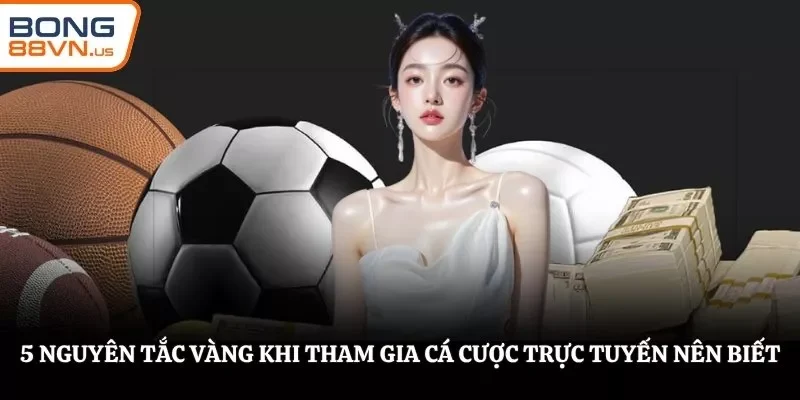 5 nguyên tắc vàng khi tham gia cá cược trực tuyến