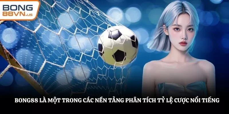 BONG88 là một trong các nền tảng phân tích tỷ lệ cược nổi tiếng