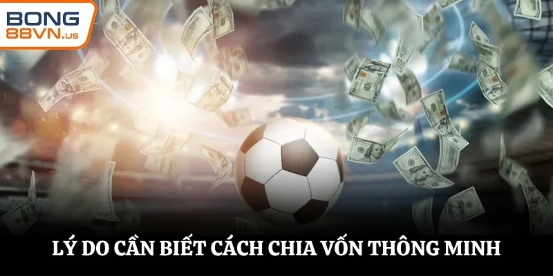 Lý do cần biết cách chia vốn thông minh cho nhiều trận đấu