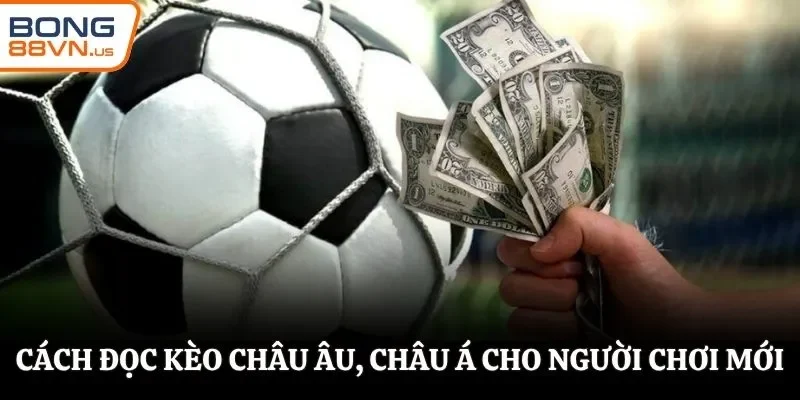 Cách đọc kèo châu Âu, châu Á