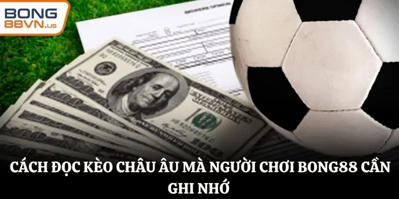 Cách đọc kèo Châu Âu mà người chơi Bong88 cần ghi nhớ