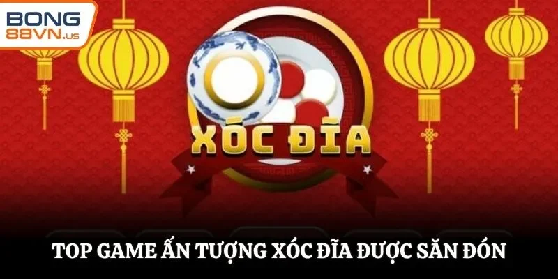 Top game ấn tượng Xóc Đĩa được săn đón