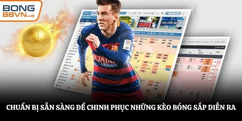 Chuẩn bị sẵn sàng để chinh phục những kèo bóng sắp diễn ra