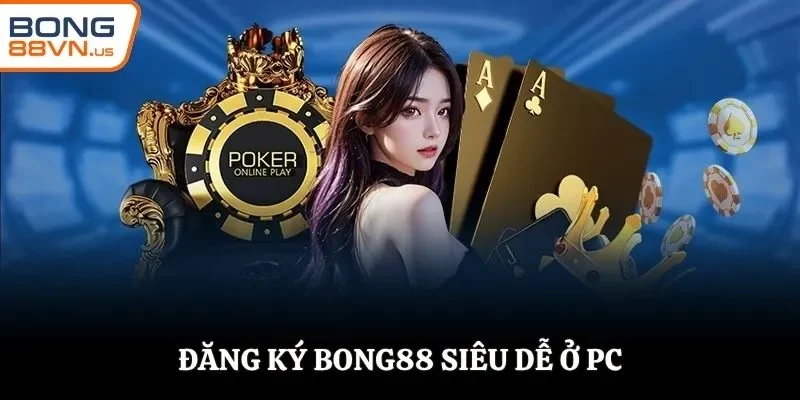 Đăng ký BONG88 siêu dễ ở PC