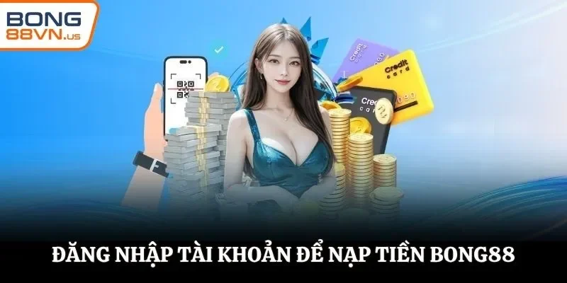 Đăng nhập tài khoản để nạp tiền BONG88