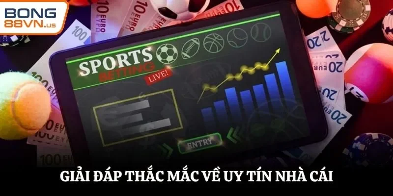 Giải đáp thắc mắc về uy tín nhà cái BONG88