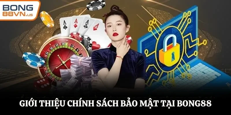 Giới thiệu chính sách bảo mật tại BONG88