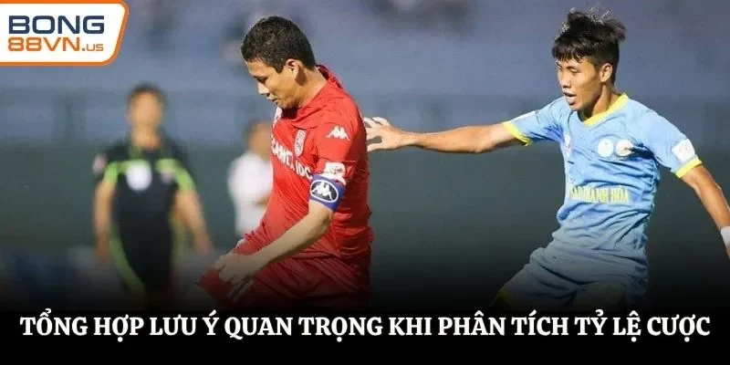 Tổng hợp lưu ý quan trọng khi phân tích tỷ lệ cược