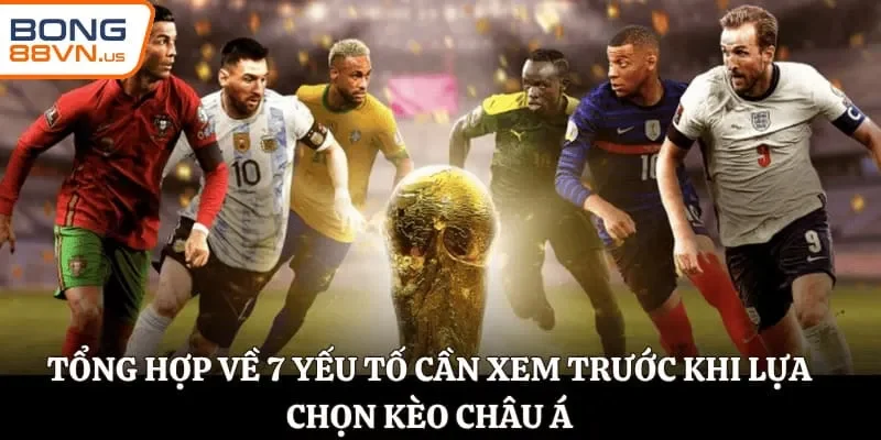 7 yếu tố cần xem trước khi lựa chọn kèo châu Á