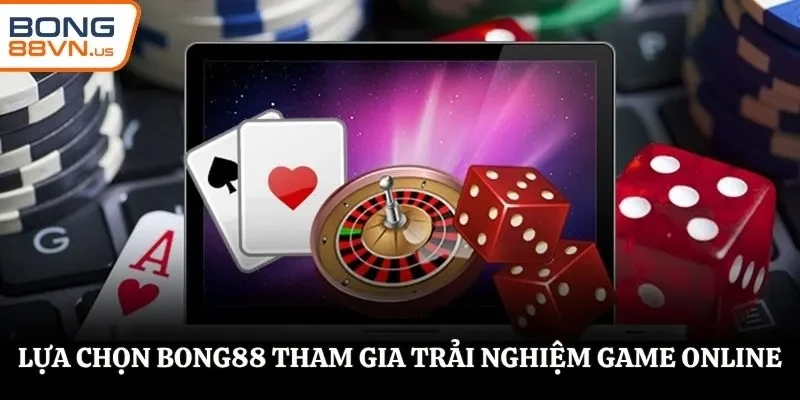 Lựa chọn Bong88 tham gia trải nghiệm game online