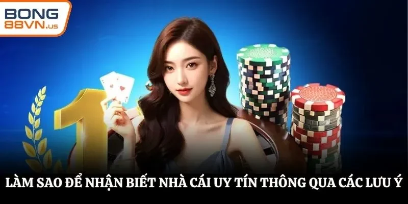 Làm sao để nhận biết nhà cái uy tín thông qua các lưu ý