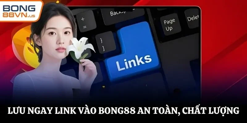 Lưu ngay link vào BONG88 an toàn, chất lượng