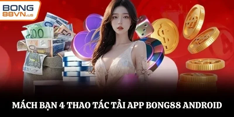 Mách bạn 4 thao tác tải app BONG88 Android