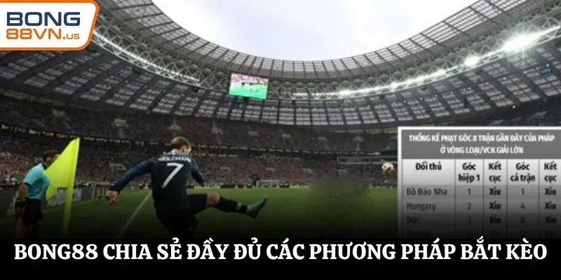 BONG88 chia sẻ đầy đủ các phương pháp bắt kèo