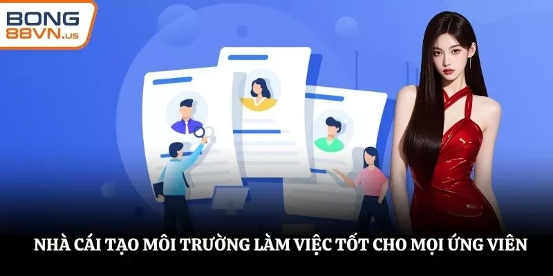 Nhà cái tạo môi trường làm việc tốt cho mọi ứng viên
