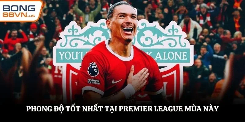 Phong độ tốt nhất tại Premier League mùa này