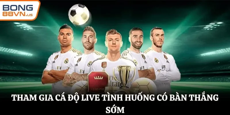 Tham gia cá độ live tình huống có bàn thắng sớm