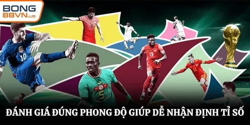 Đánh giá đúng phong độ giúp dễ nhận định tỉ số