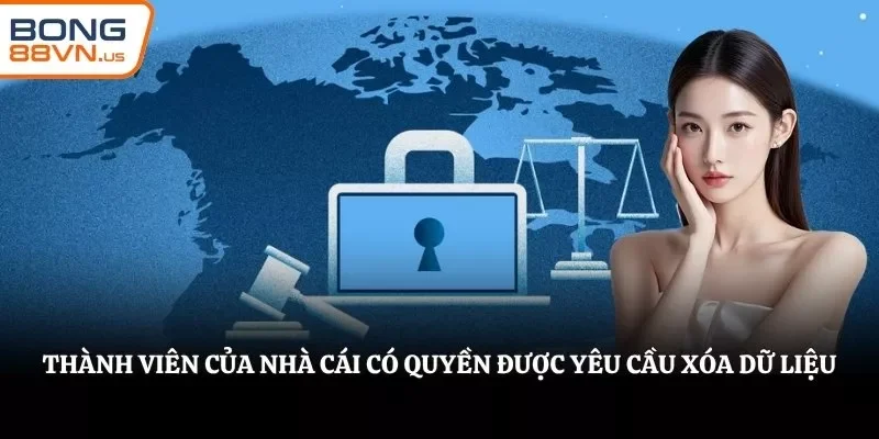 Thành viên của nhà cái có quyền được yêu cầu xóa dữ liệu