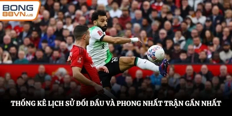 Thống kê lịch sử đối đầu và phong độ 5 trận gần nhất